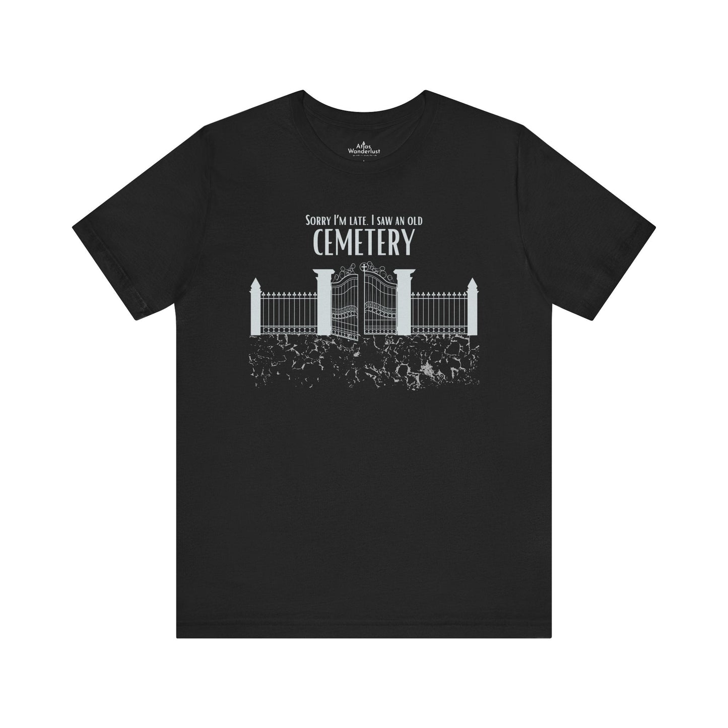 Cemetery Tee, Sorry I am Late. I saw a Cemetery Unisex Taphaphile T-Shirt Atlas Wanderlust