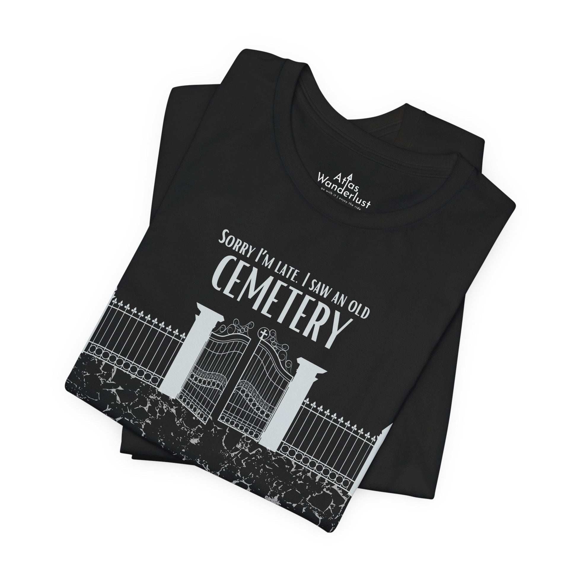 Cemetery Tee, Sorry I am Late. I saw a Cemetery Unisex Taphaphile T-Shirt Atlas Wanderlust