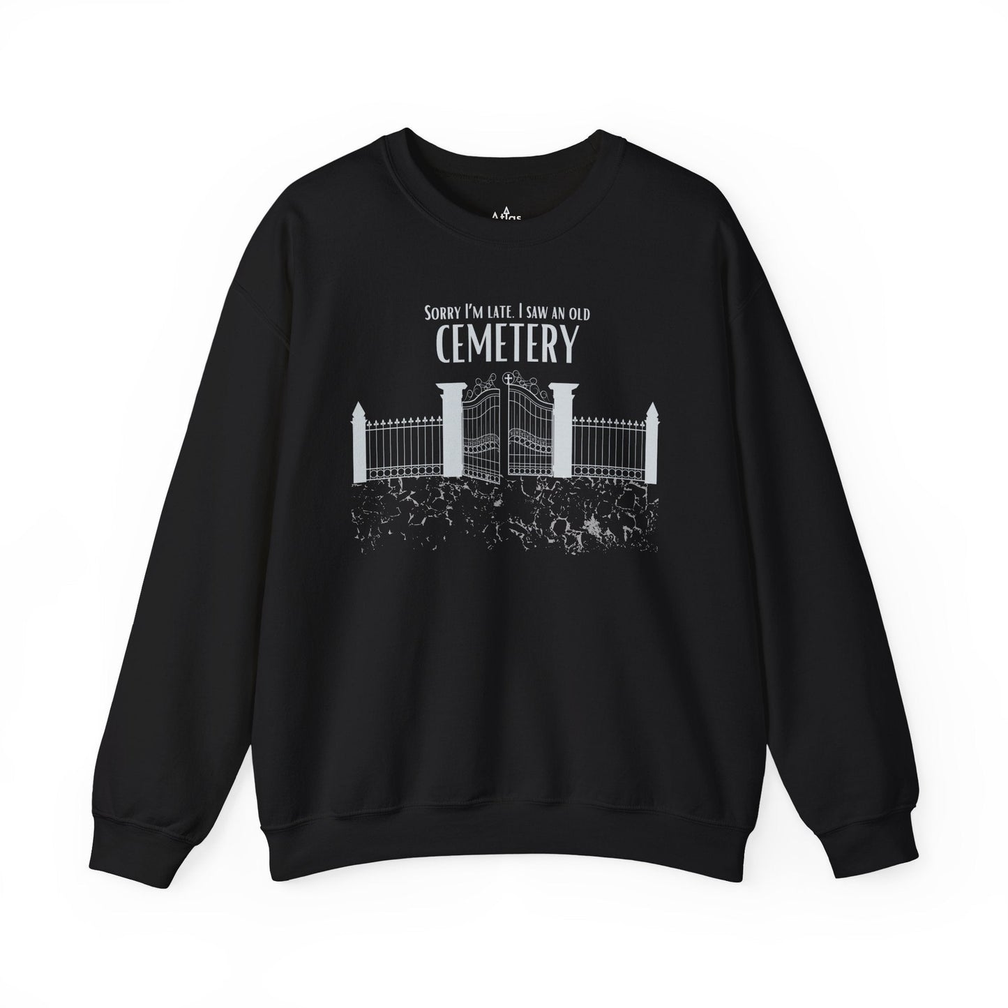 Cemetery Lover Sweatshirt – Sorry I Am Late I Ran Into a Cemetery Atlas Wanderlust