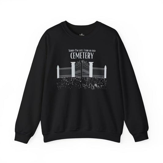 Cemetery Lover Sweatshirt – Sorry I Am Late I Ran Into a Cemetery Atlas Wanderlust
