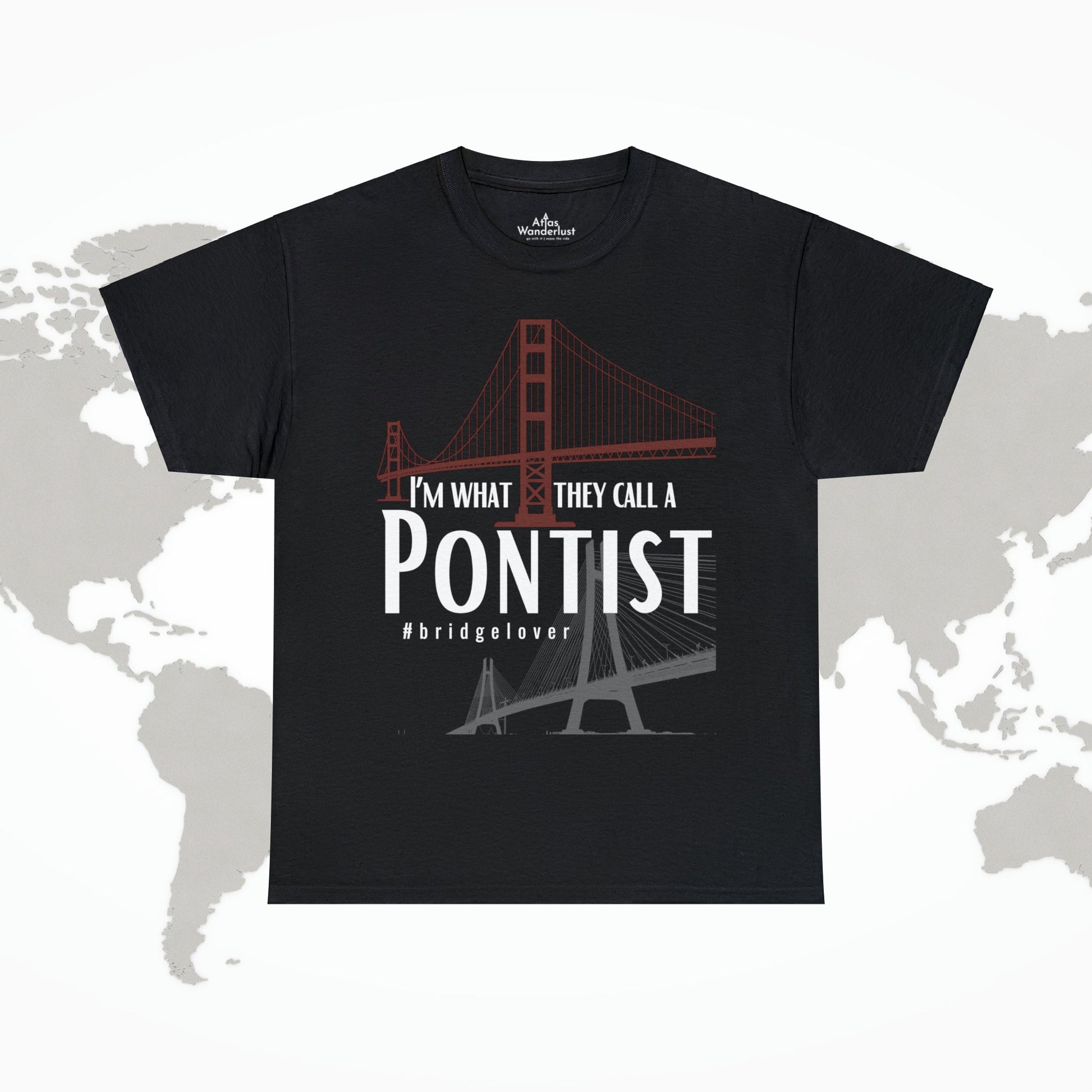I’m What They Call a Pontist T-Shirt, Bridge Lover's Tee Atlas Wanderlust