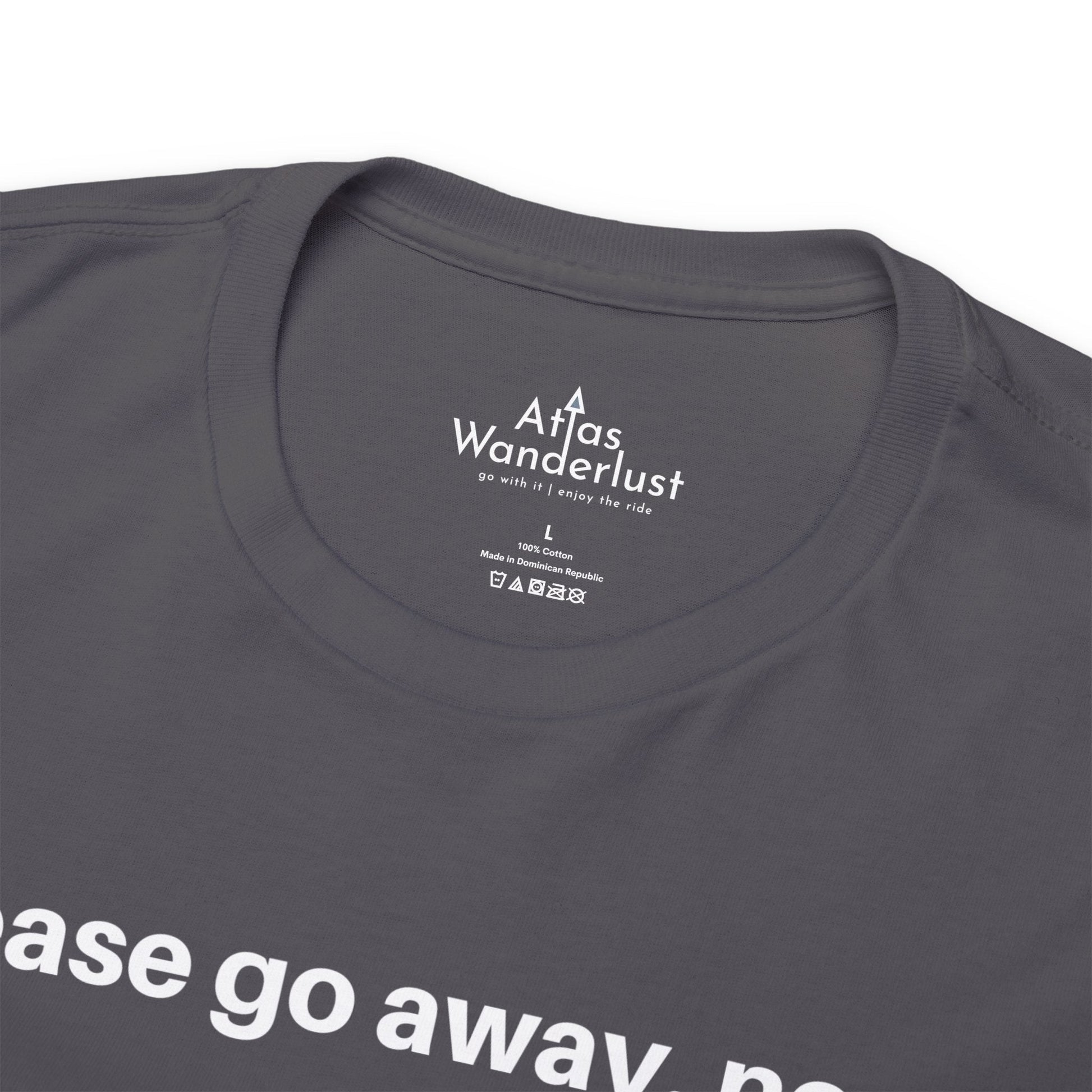 Please go away. now T-Shirt, Sarcasm Tee Atlas Wanderlust