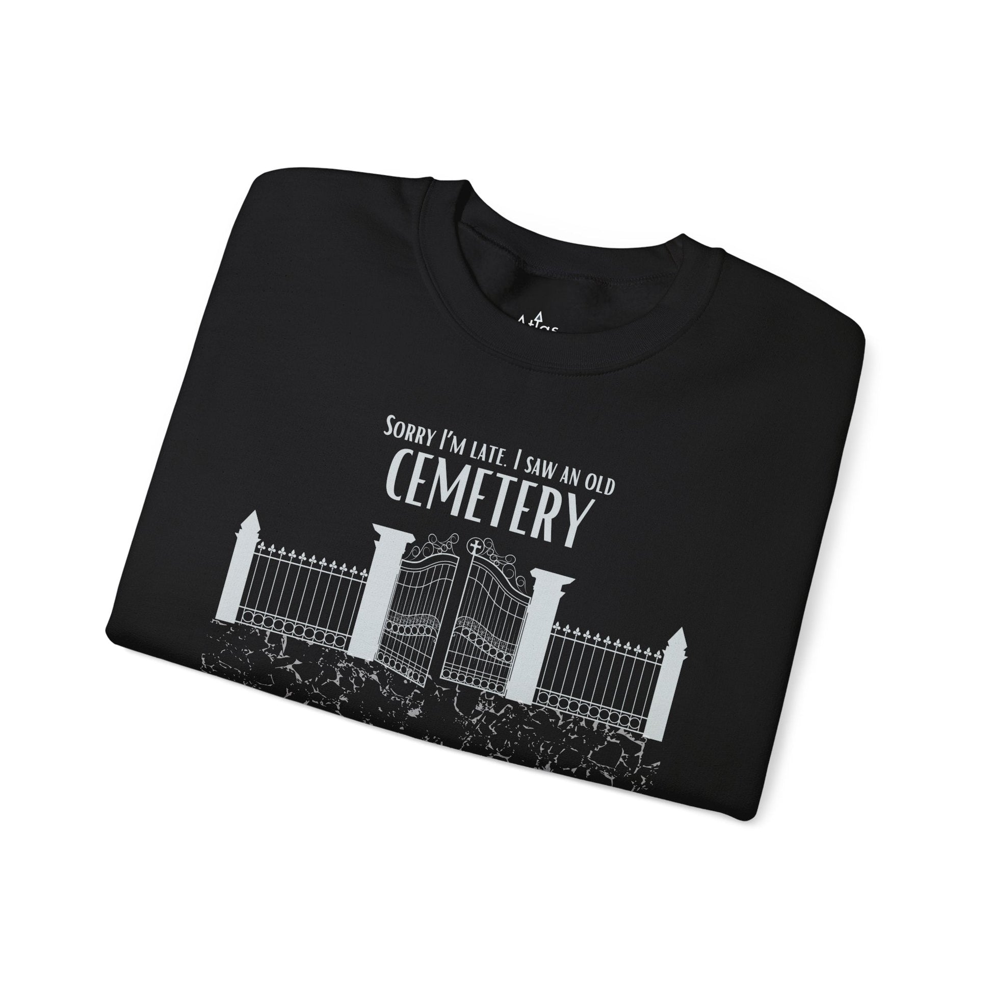 Cemetery Lover Sweatshirt – Sorry I Am Late I Ran Into a Cemetery Atlas Wanderlust