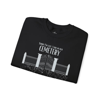 Cemetery Lover Sweatshirt – Sorry I Am Late I Ran Into a Cemetery Atlas Wanderlust