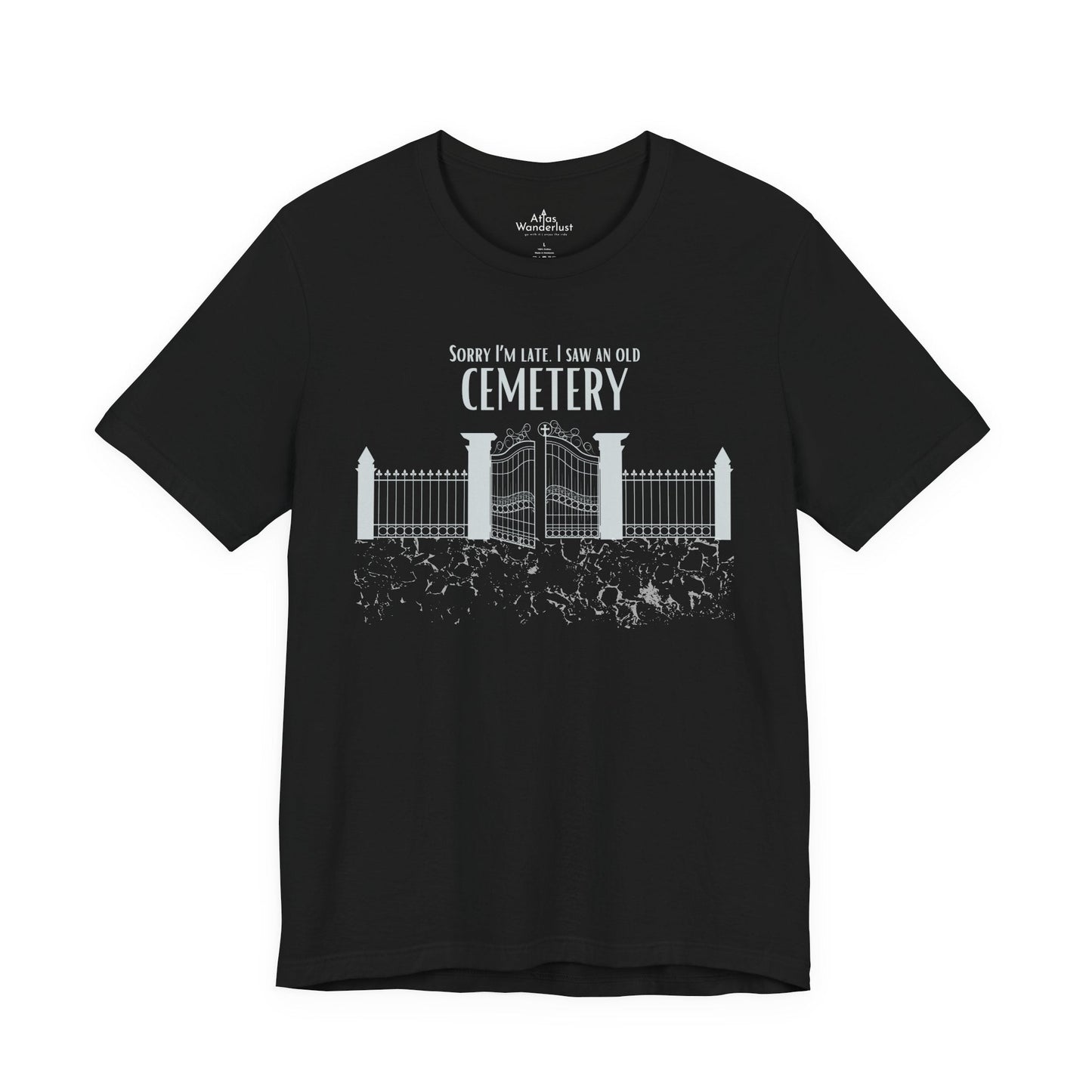 Cemetery Tee, Sorry I am Late. I saw a Cemetery Unisex Taphaphile T-Shirt Atlas Wanderlust
