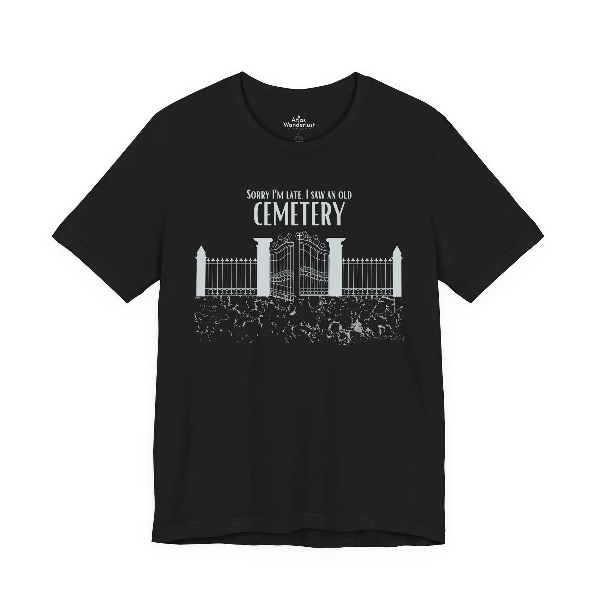 Cemetery Tee, Sorry I am Late. I saw a Cemetery Unisex Taphaphile T-Shirt Atlas Wanderlust