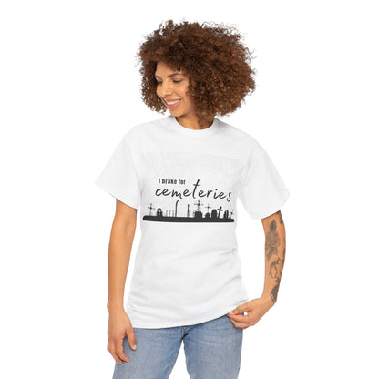 Cemetery T-Shirt, I Brake for Cemeteries Tee Atlas Wanderlust